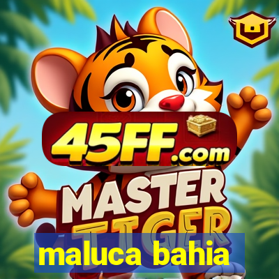 maluca bahia